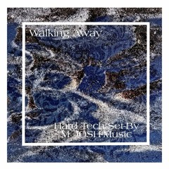 Walking Away- set Hard Tech By M_JOSH-Music