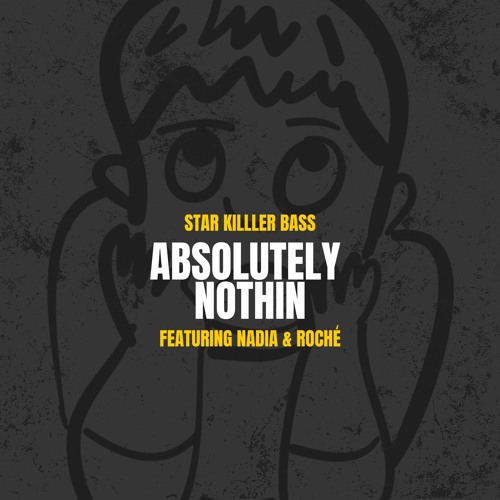 Star Killer Bass - Absolutely Nothin featuring Nadia & Roche