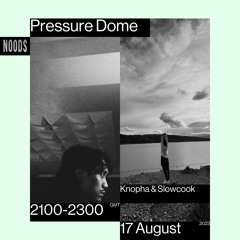 Noods | Pressure Dome w/Knopha & Slowcook | 17.08.2023