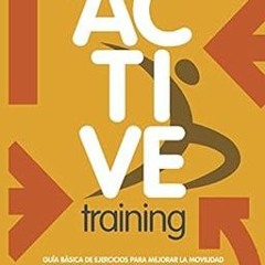 Get [PDF EBOOK EPUB KINDLE] Active Training: Guía básica de ejercicios para mejorar la movilidad a