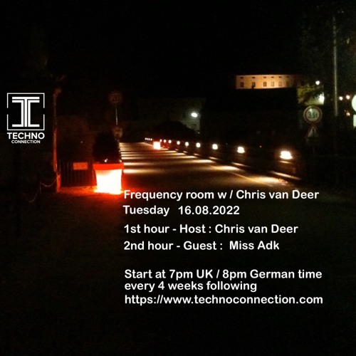 DJ Chris van Deer + Miss Adk @ Frequency room : Techno Connection Radio #29 16.08.2022