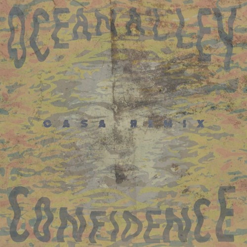 Stream Ocean Alley Confidence (CASA Remix) (FULL TRACK VIA FREE