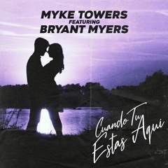 Myke Towers ft. Bryant Myers - Cuando estas aquí
