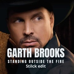 Garth Brooks- Standing Outside The Fire (Stilck Edit)