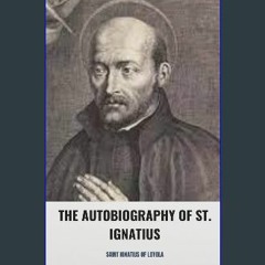 Read PDF ⚡ The Autobiography of St. Ignatius [PDF]
