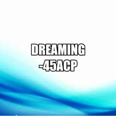 Dreaming- 45ACP (prod. JASEN)