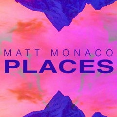 Matt Monaco - Places