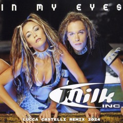 Milk Inc - In My Eyes (Lucca Castelli 2024 RemIx)