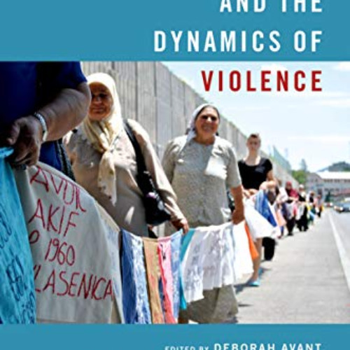 DOWNLOAD KINDLE 📨 Civil Action and the Dynamics of Violence by  Deborah Avant,Marie