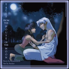 Tales From the House of the Moon by Resmiranda [SessKag, Inuyasha]