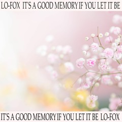 It's A Good Memory If You Let It Be