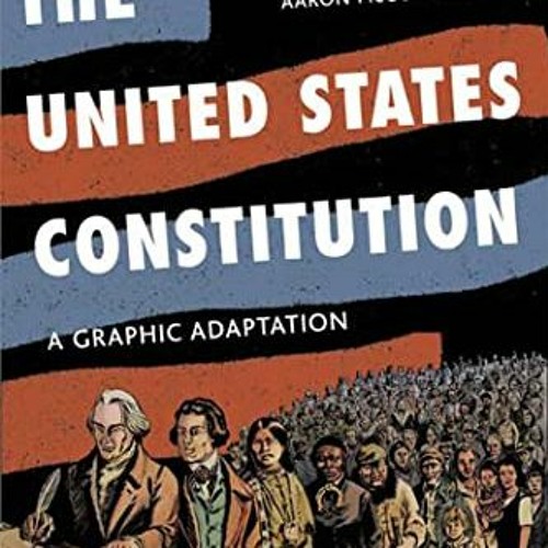 Read [EBOOK EPUB KINDLE PDF] The United States Constitution: A Graphic Adaptation by