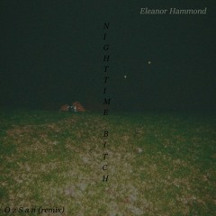 Eleanor Hammond - NightTime Bitch (O z S a n Remix)