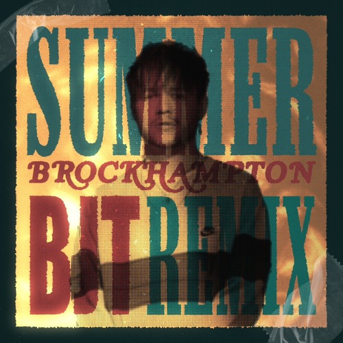 BROCKHAMPTON - SUMMER (BJT REMIX)