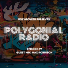 Polygoneer Presents: Polygonial Radio | Episode 69 | Guest Mix: Max Robinson