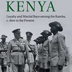 [Free] KINDLE 💌 Ethnicity and Empire in Kenya: Loyalty and Martial Race among the Ka