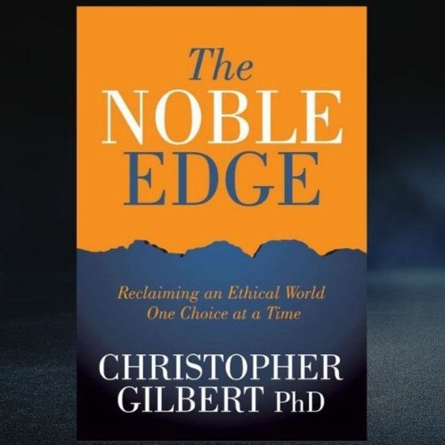 Christopher Gilbert, PhD, Author of 'The Noble Edge,' Featured on WCBC Radio Washington, DC