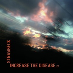 Strawbeck - Increase The Disease EP