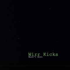 Wasn't Born - Wirr Kicks