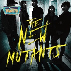 THE NEW MUTANTS - Double Toasted Audio Review