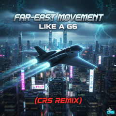Far-East Movement - Like a G6 (CRS Remix)