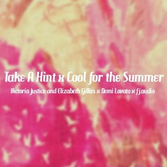 Take A Hint x Cool for the Summer: Victoria Justice and Elizabeth Gillies x Demi Lovato x fj.audio
