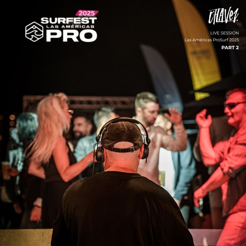 CHÁVEZ — Live Session · Sprint Surfest Las Americas Pro 2025 (Parte 2 · 30min)