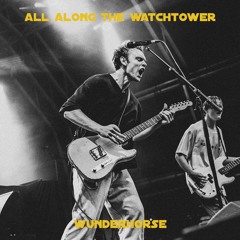 Wunderhorse - all along the watchtower (cover)