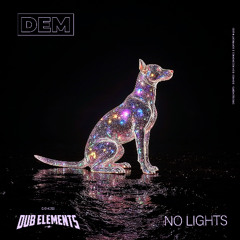 DUB ELEMENTS - NO LIGHTS (DEM055)
