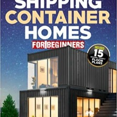 [PDF] ✔️ eBooks Shipping Container Homes for Beginners: The Complete Step-By-Step Guide To Build You