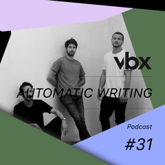 VBX #31 - Podcast by Automatic Writing