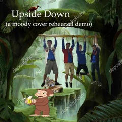 Upside Down (cover) (rehearsal demo) (yes, it's the song from curious george)