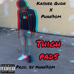 Kasher Quon- Thigh Pads (Prod By Phan7om)
