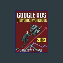 [Ebook]$$ 📖 Google Ads (AdWords) Workbook (2023): Advertising on Google Ads, YouTube, & the Displa