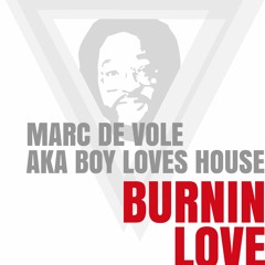 Marc de Vole aka Boy Loves House - Burnin Love (FULL TRACK)