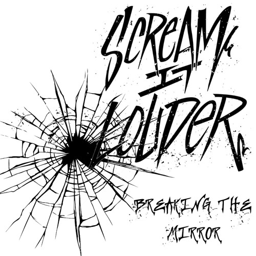 Scream It Louder - Breaking The Mirror
