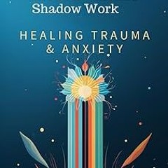 (= Self Guided EMDR and Shadow Work Workbook for Healing Trauma and Anxiety: A Step-by-Step Gui