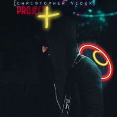 [ CHRISTOPHER VICKK ] -PROJECT X.mp3