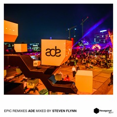Hexagonal Music Epic Remixes ADE Edition - Mixed by Steven Flynn