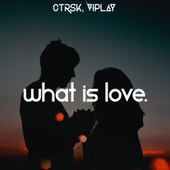ctrsk x VIPLAY - What Is Love (Extended Mix)
