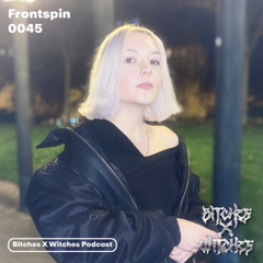 Frontspin / Bitches X Witches Podcast 0045