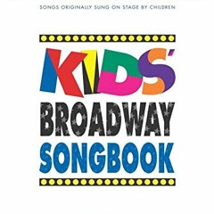 [Get] KINDLE 📄 Kids' Broadway Songbook: Songs Original Sung on Stage by Children by