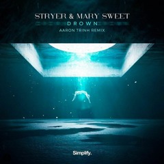 Stryer & Mary Sweet - Drown (Aaron Trinh Remix)