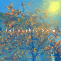 Fellowship Song