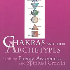 [ACCESS] EBOOK 🎯 Chakras and Their Archetypes: Uniting Energy Awareness and Spiritua