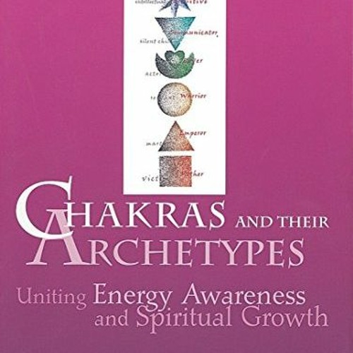 [READ] PDF 💖 Chakras and Their Archetypes: Uniting Energy Awareness and Spiritual Gr