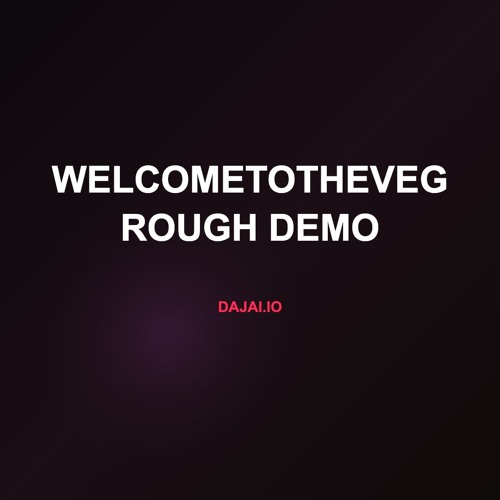 WelcomeToTheVeg Rough Demo
