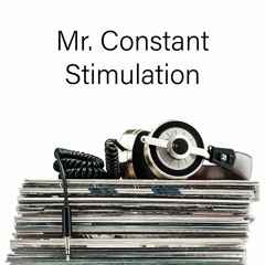 mr. constant stimulation