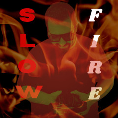 SLOW FIRE 7