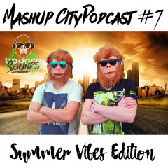 MASHUP CITY PODCAST #7 SUMMER VIBES EDITION